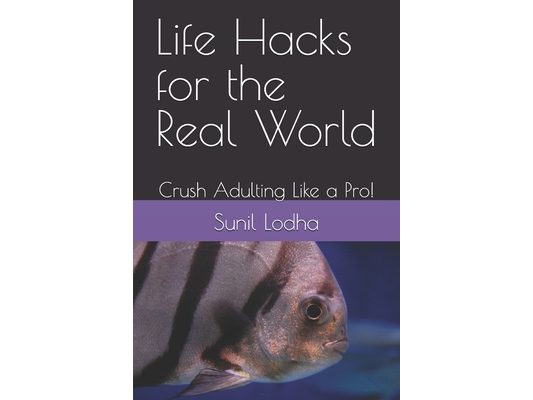 Life Hacks for the Real World: Crush Adulting Like a Pro!