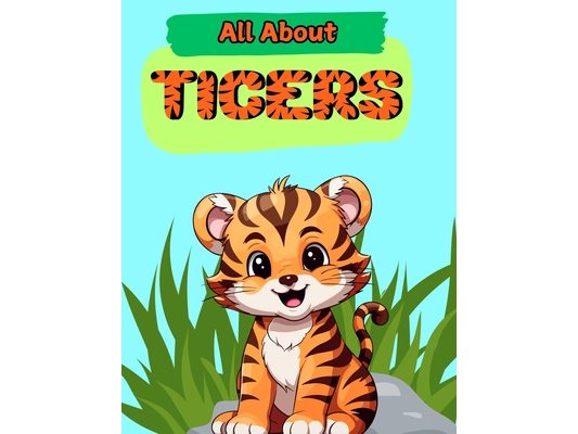 All About Tigers: A Picture Book For Kids With Facts About Tigers