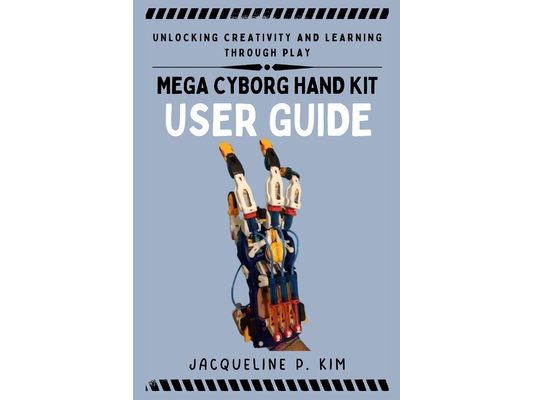 Mega Cyborg Hand Kit User Guide: Unlocking Creativity and Learning Through Play
