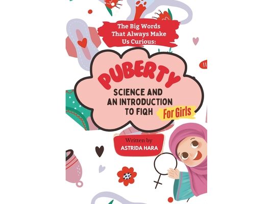 The Big Words That Always Make Us Curious: PUBERTY - Science and an Introduction to Fiqh (FOR GIRL), Full-Color Illustrations