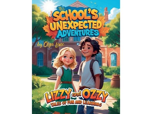 Lizzy and Ozzy Tales of Fun and Learning: The School's Unexpected Adventures: Unlock Clues, Make Friends, and Learn Together! A Delightful Tale of Sch