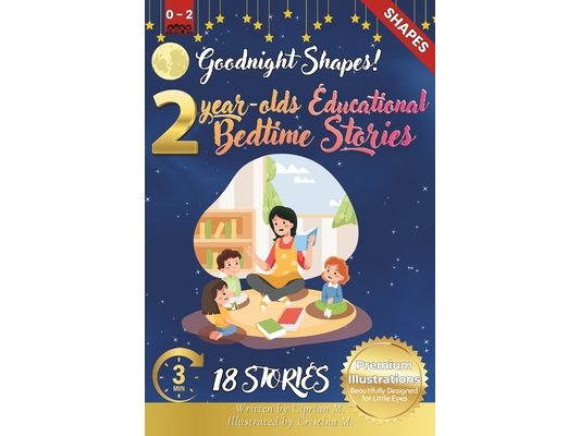 Goodnight Shapes: 2-Year-Old's Educational Bedtime Stories with Premium Illustrations: A Calming Exploration of Circles, Squares, and More for Early S