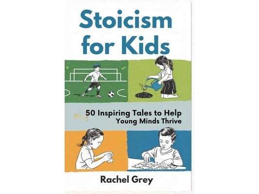 Stoicism for Kids: 50 Inspiring Tales to Help Young Minds Thrive