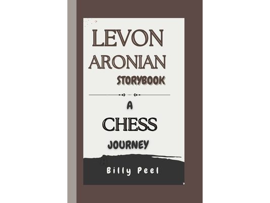 Levon Aronian Storybook: A Chess Journey