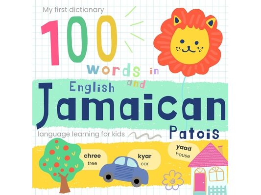 My First Dictionary 100 Words in Jamaican Patois and English, Jamaican Language Learning for Kids: Learn Jamaican for Beginners, Bilingual Vocabulary