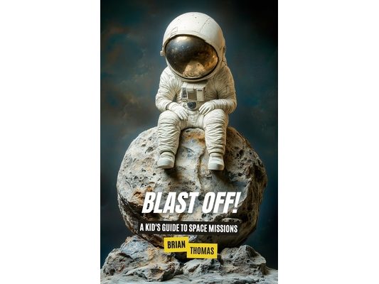 Blast Off!: A Kid's Guide to Space Missions