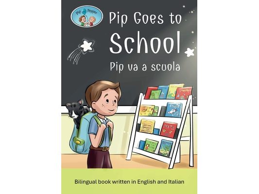 Pip and Pepper: Pip Goes to School / Pip va a scuola. A bilingual book written in English and Italian