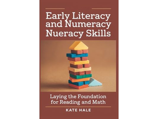 Early Literacy and Numeracy Skills: Laying the Foundation for Reading and Math