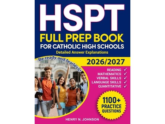 HSPT Full Prep Book for Catholic High Schools: Be ready and fearless! Detailed answer explanations