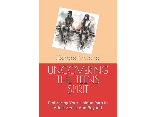 Uncovering the Teens Spirit: Embracing Your Unique Path In Adolescence And Beyond