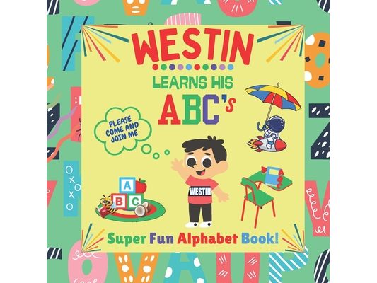 Westin Learns his ABC's: Super Fun Alphabet Book! Toddler Learning