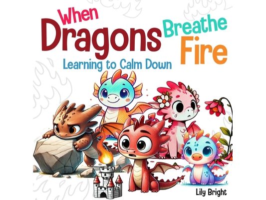 When Dragons Breathe Fire: Anger Management Educational Story for Children