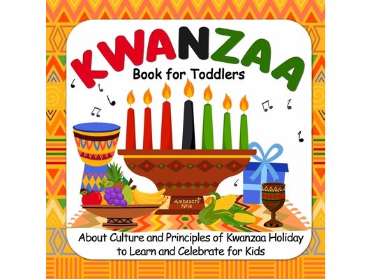 Kwanzaa Book For Toddlers: About Culture and Principles of Kwanzaa Holiday to Learn and Celebrate for Kids