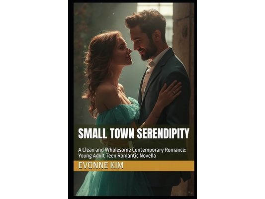 Small Town Serendipity: A Clean and Wholesome Contemporary Romance: Young Adult Teen Romantic Novella