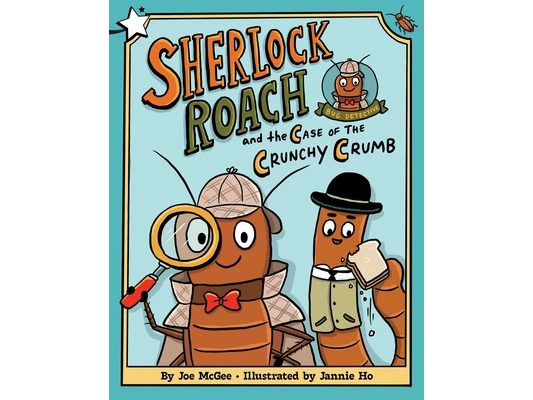 Sherlock Roach and the Case of the Crunchy Crumb: A Star Chapter Book