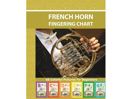 French Horn Fingering Chart: 45 Colorful Pictures for Beginners