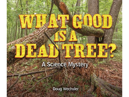 What Good Is a Dead Tree?: A Science Mystery