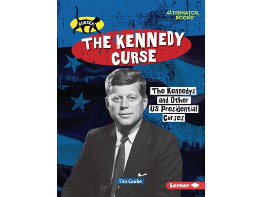 The Kennedy Curse: The Kennedys and Other Us Presidential Curses