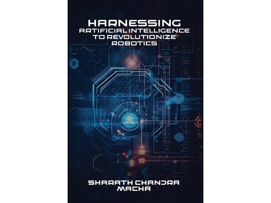 Harnessing: Artificial Intelligence To Revolutionize Robotics