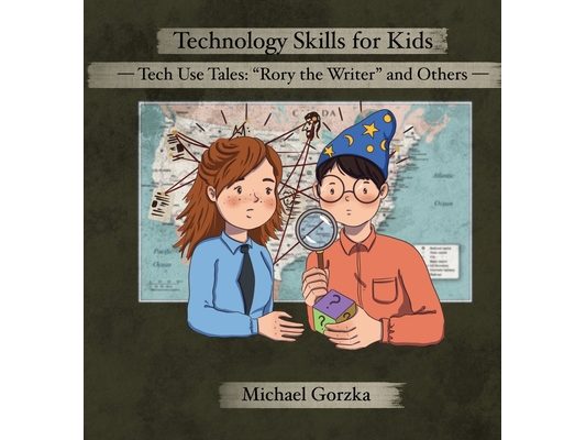 Technology Skills for Kids: Tech Use Tales - "Rory the Writer" and Other Stories