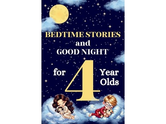 Bedtime Stories and Good Night for 4-Year-Olds: Illustrated Bedtime Stories to Help Kids Relax and Sleep Peacefully - Perfect for Ages 3-5 Perfect for