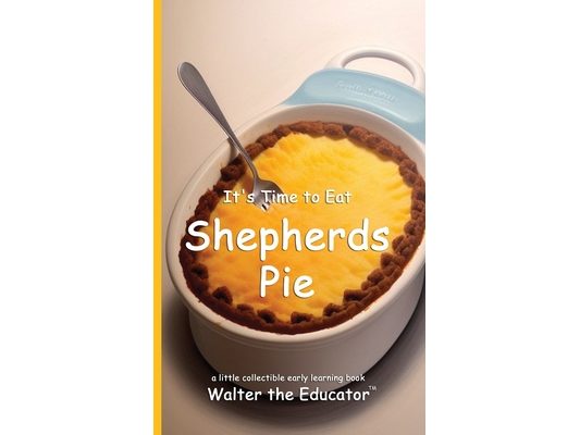 It's Time to Eat Shepherds Pie
