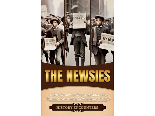 The Newsies: A Brief History of How Orphaned Boys