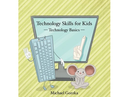 Technology Skills for Kids: Technology Basics