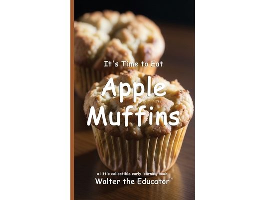 It's Time to Eat Apple Muffins