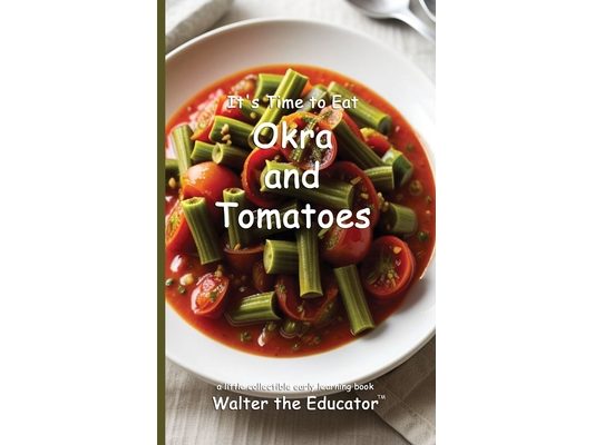 It's Time to Eat Okra and Tomatoes