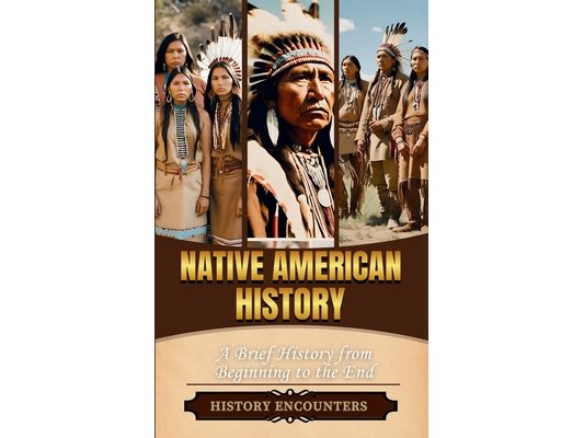 Native American History: A Brief History from Beginning to the End