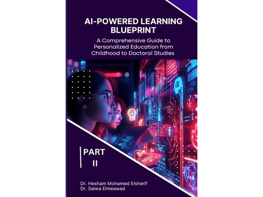 AI-Powered Learning Blueprint: A Comprehensive Guide to Personalized Education from Childhood to Doctoral Studies - PART II