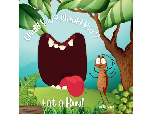 Would You? Should You? Eat a Bug!