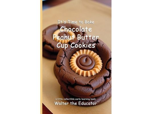 It's Time to Bake Chocolate Peanut Butter Cup Cookies