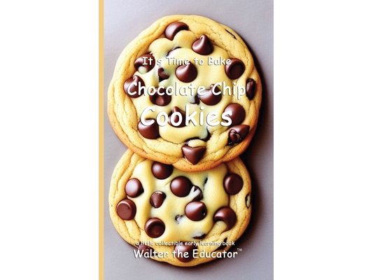 It's Time to Bake Chocolate Chip Cookies
