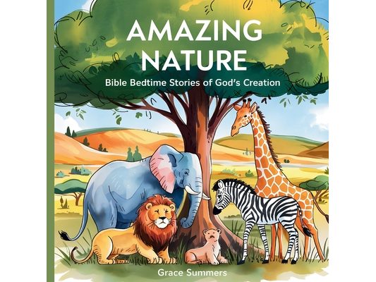 Amazing Nature: Bible Bedtime Stories Of God's Creation
