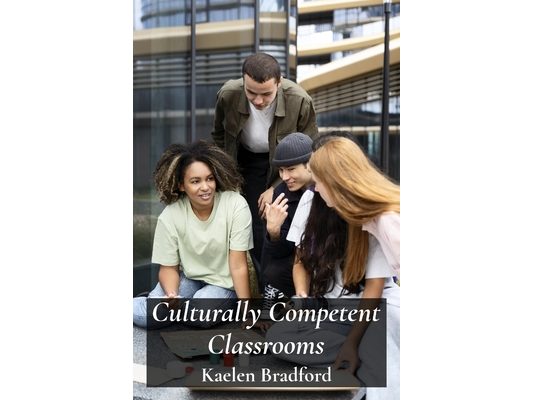 Culturally Competent Classrooms: Bridging Cultural Gaps and Building Inclusive Teaching Practices