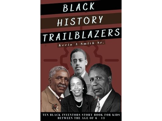 Black History Trailblazers: Ten Black Inventors Story Book for Kids between The Age of 6 -13