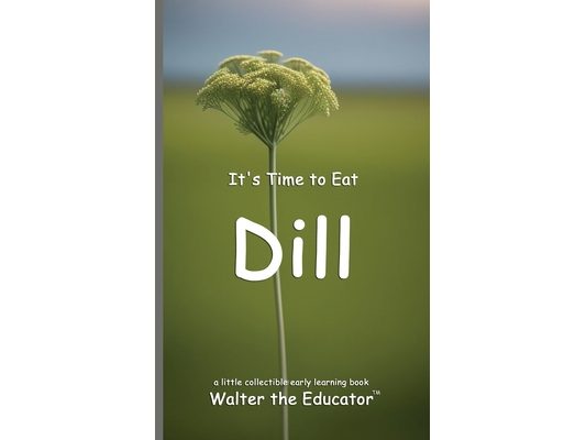 It's Time to Eat Dill