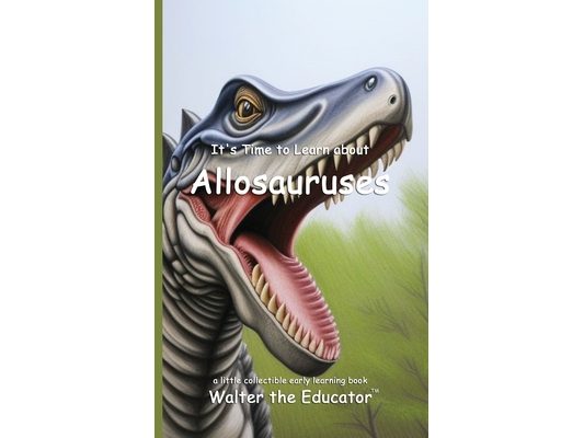 It's Time to Learn about Allosauruses