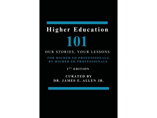 Higher Education 101: Our Stories, Your Lessons