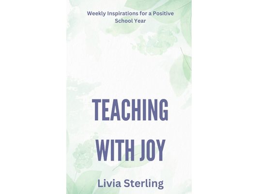 Teaching with Joy: Weekly Inspirations for a Positive School Year