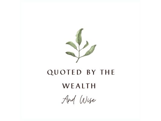 Quoted by the Wealth and Wise