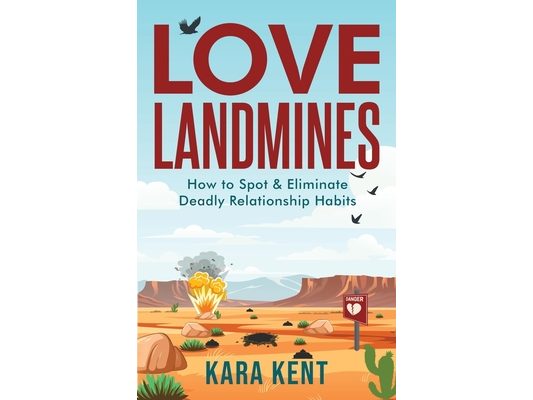 Love Landmines: How to Spot & Eliminate Deadly Relationship Habits
