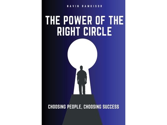 The Power Of The Right Circle: Choosing People, Choosing Success