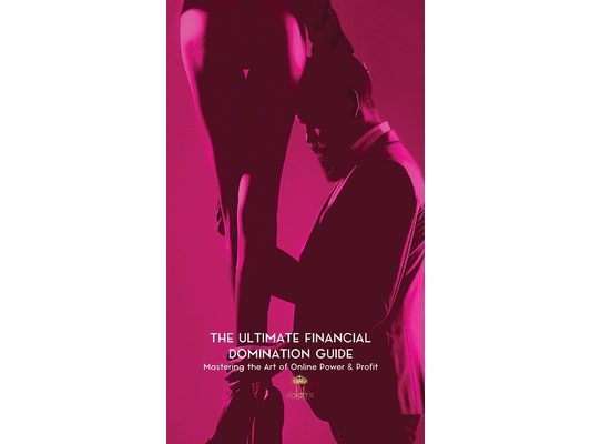 The Ultimate Financial Domination Guide: Mastering the Art of Online Power & Profit
