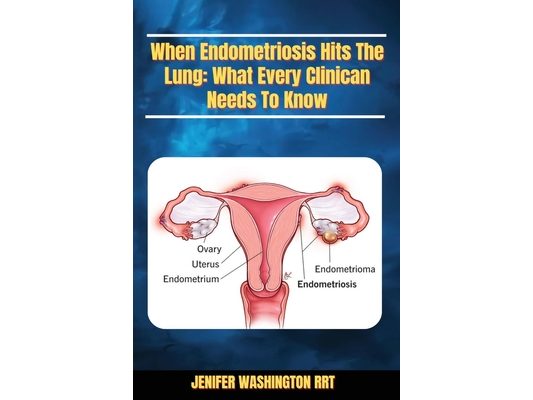 When Endometriosis Hits The The Lung: What Every Clinical Needs to Know