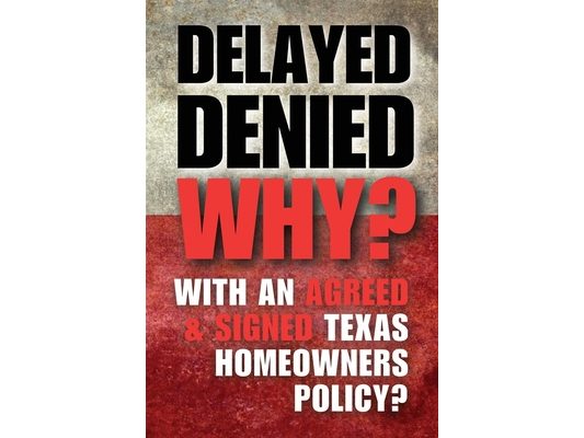 Delay Denied Why?: With an Agreed & Signed Texas Homeowners Policy
