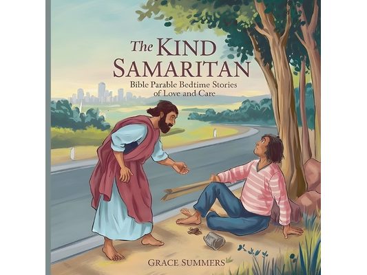 The Kind Samaritan: Bible Parable Bedtime Stories of Love and Care