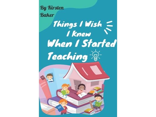 Things I Wish I Knew When I Started Teaching